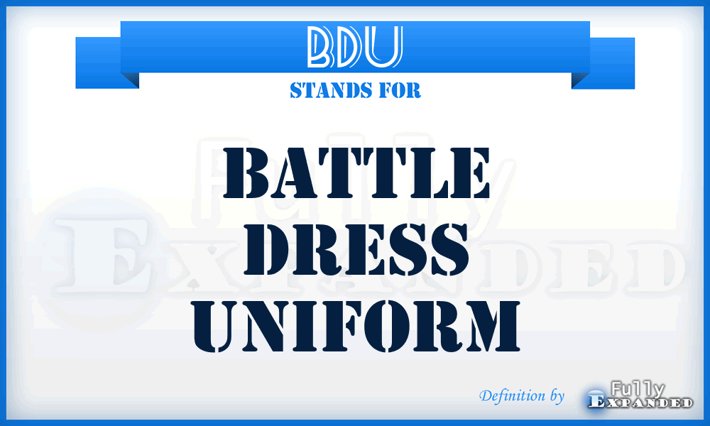 BDU - battle dress uniform