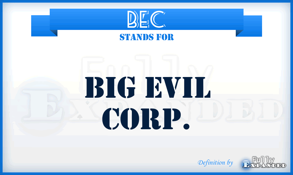 BEC - Big Evil Corp.