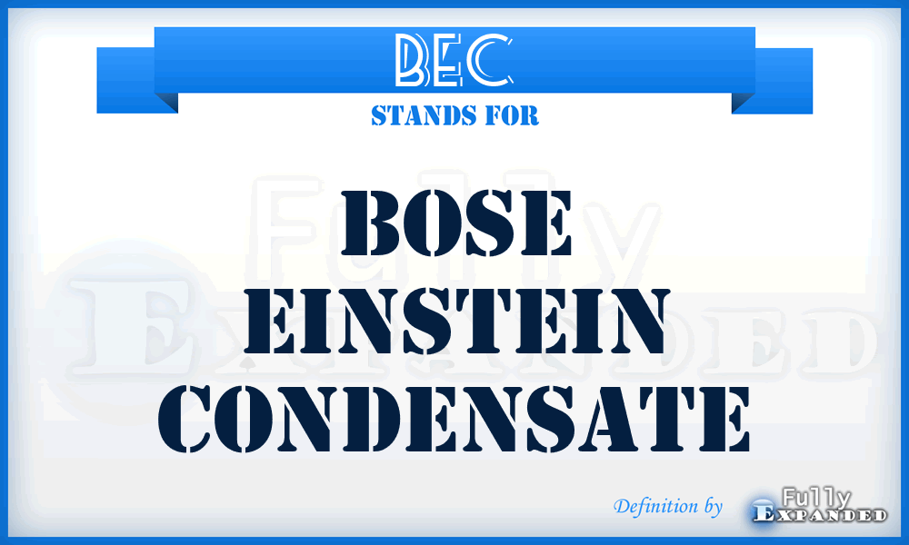 BEC - Bose Einstein Condensate