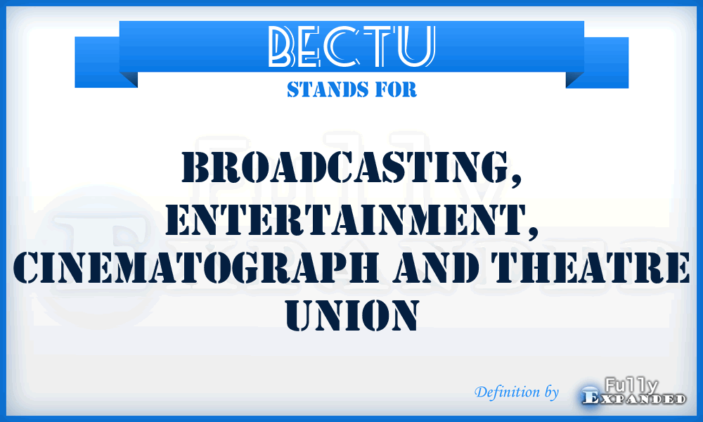 BECTU - Broadcasting, Entertainment, Cinematograph and Theatre Union