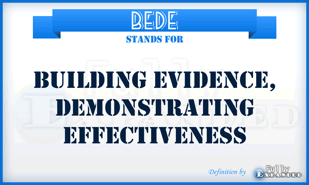 BEDE - Building Evidence, Demonstrating Effectiveness