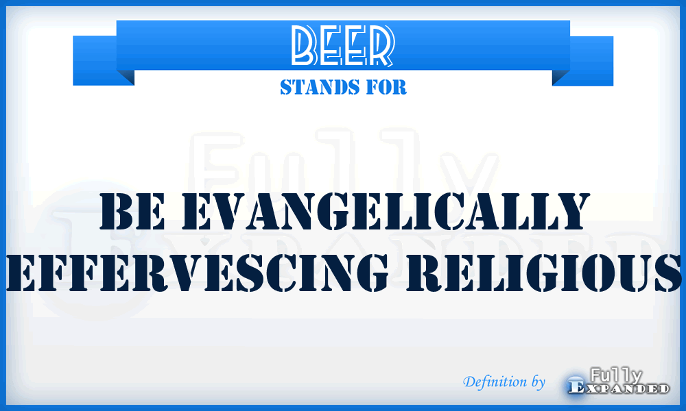 BEER - Be Evangelically Effervescing Religious