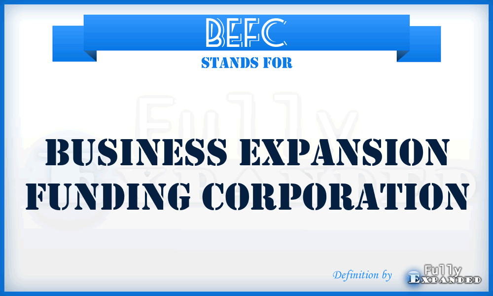 BEFC - Business Expansion Funding Corporation
