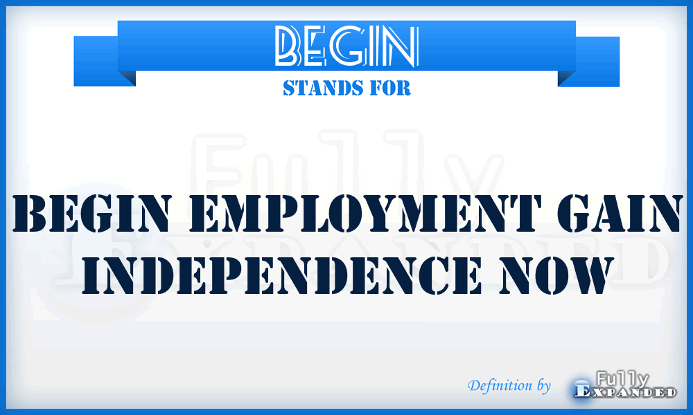 BEGIN - Begin Employment Gain Independence Now
