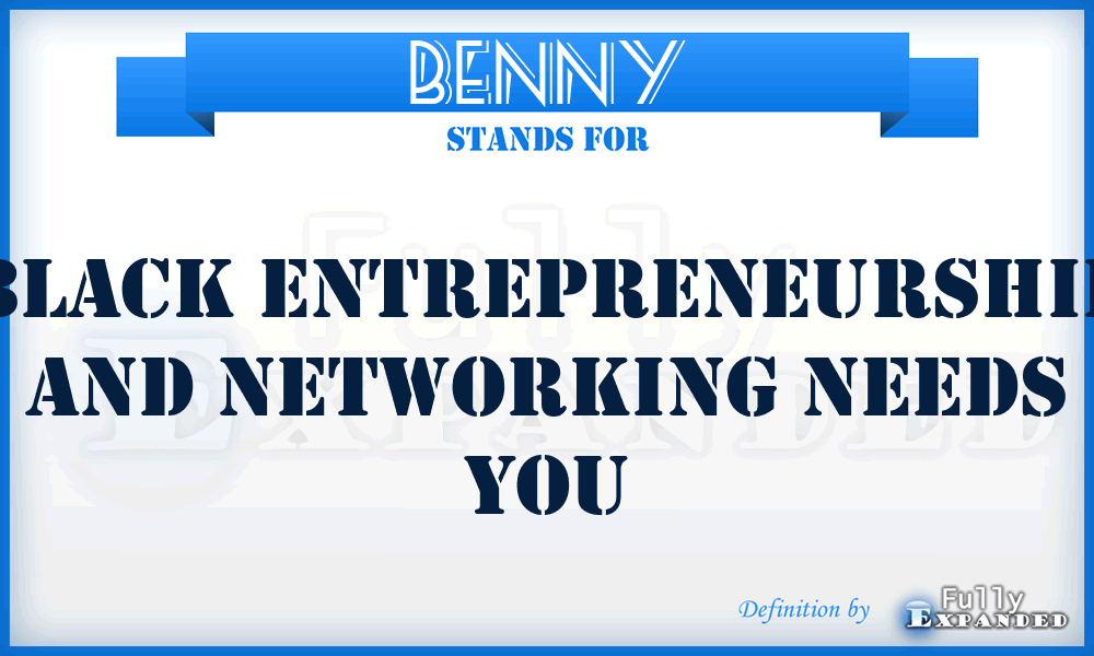 BENNY - Black Entrepreneurship And Networking Needs You