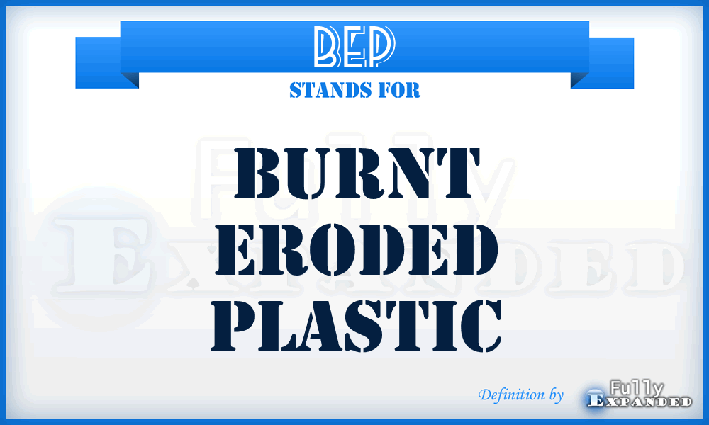 BEP - Burnt Eroded Plastic