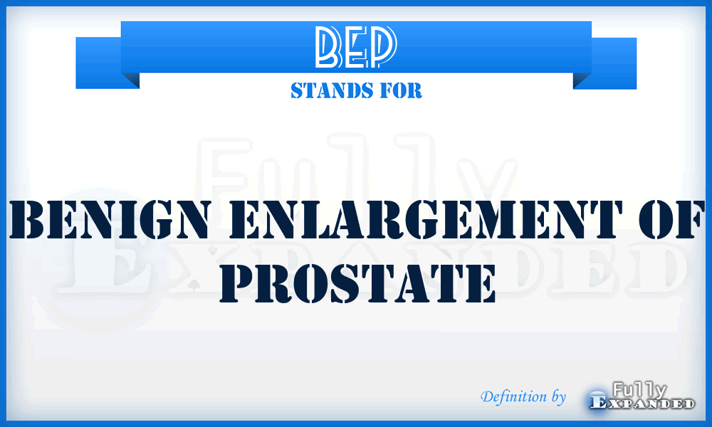 BEP - benign enlargement of prostate