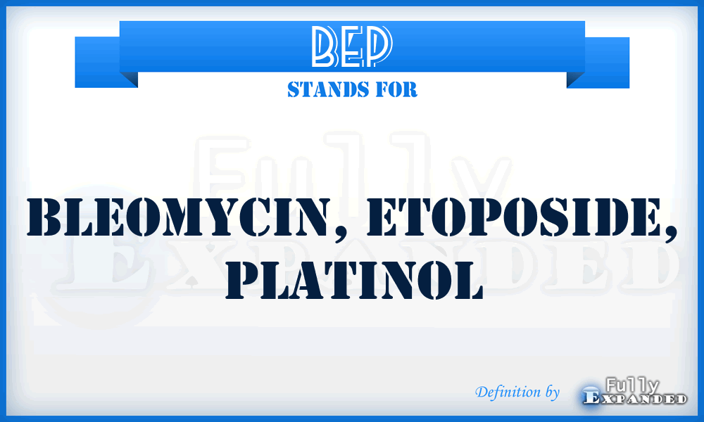 BEP - bleomycin, etoposide, platinol