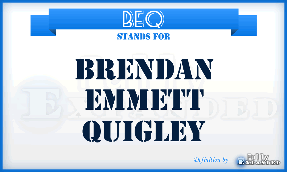 BEQ - Brendan Emmett Quigley