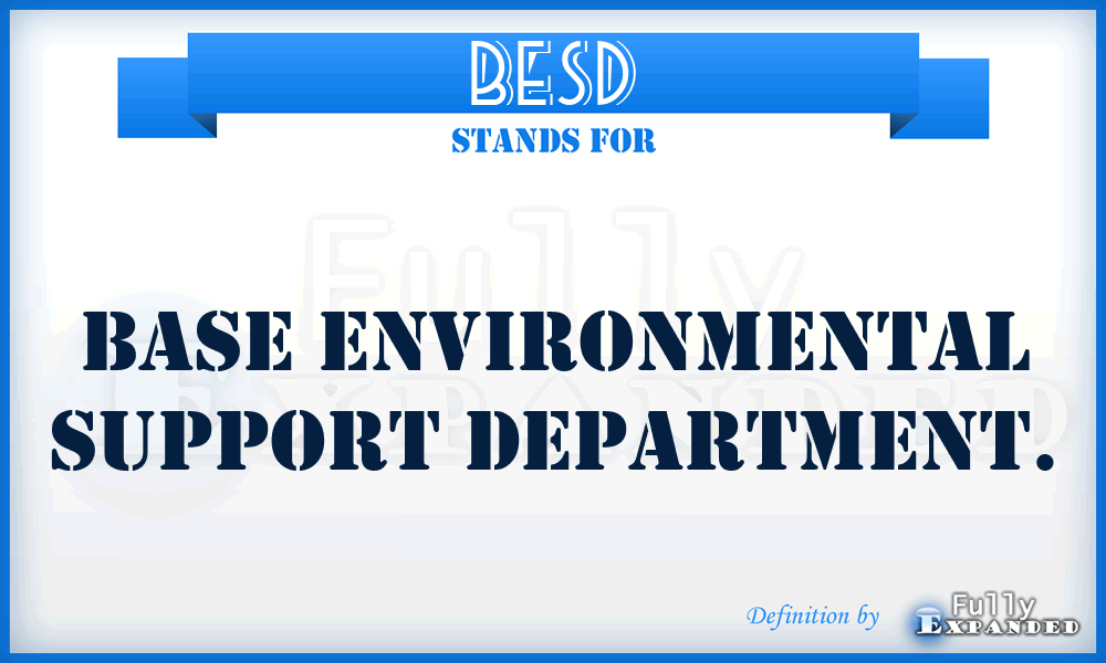 BESD - Base Environmental Support Department.