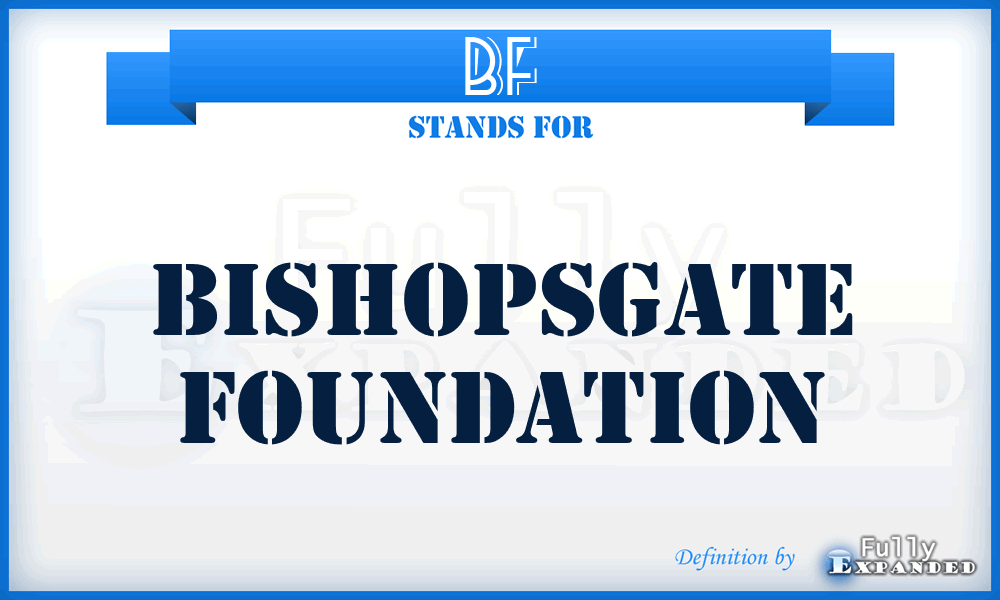 BF - Bishopsgate Foundation