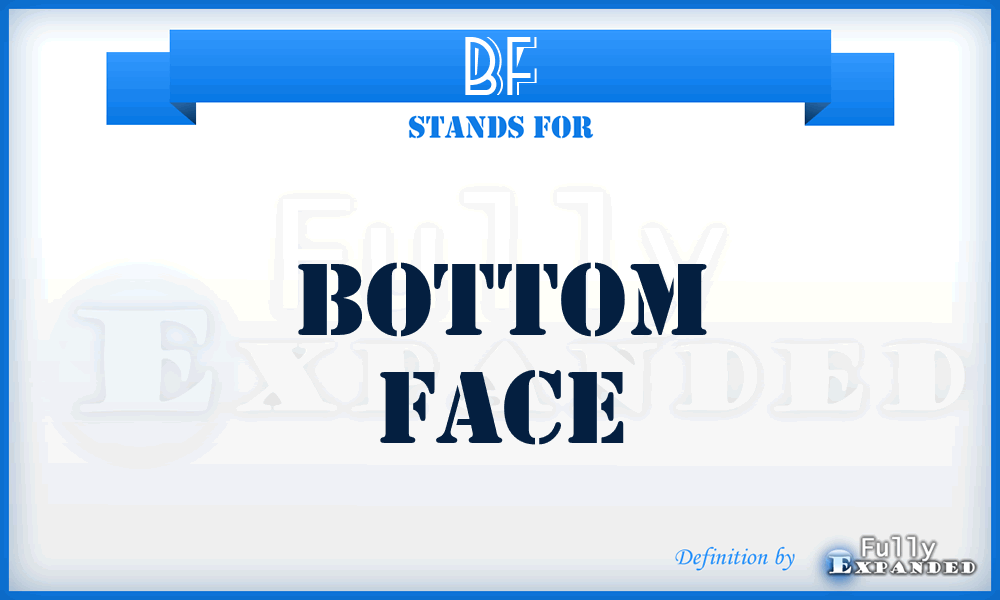 BF - bottom face