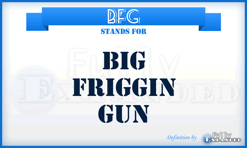 BFG - Big Friggin Gun