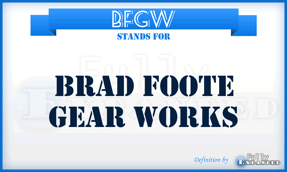 BFGW - Brad Foote Gear Works