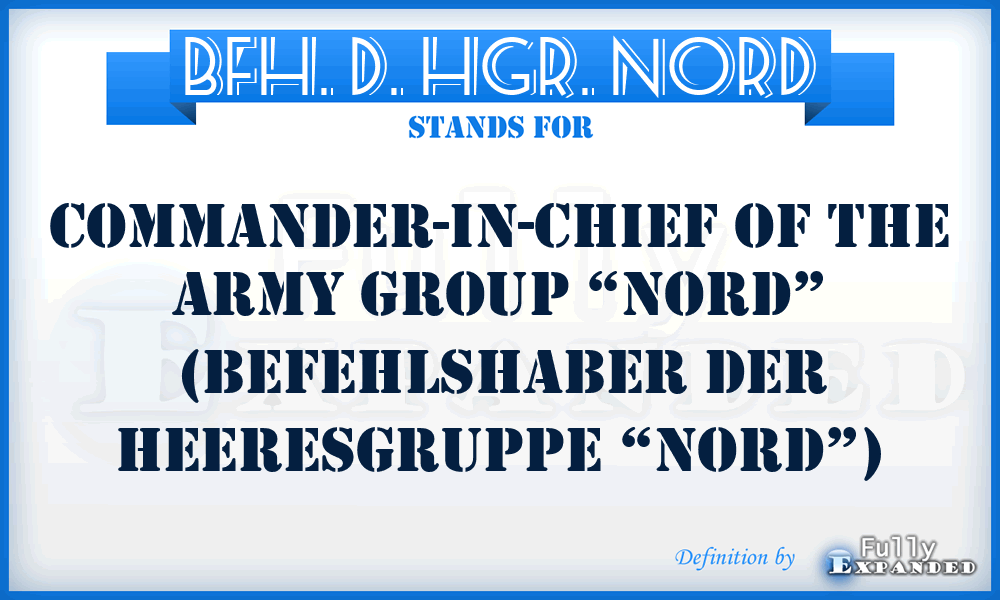 BFH. D. HGR. NORD - Commander-in-Chief of the Army Group “Nord” (Befehlshaber der Heeresgruppe “Nord”)
