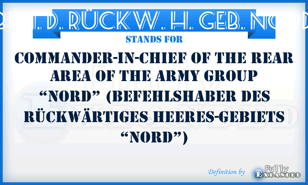 BFH. D. RÜCKW. H. GEB. NORD - Commander-in-Chief of the Rear Area of the Army Group “Nord” (Befehlshaber des rückwärtiges Heeres-Gebiets “Nord”)
