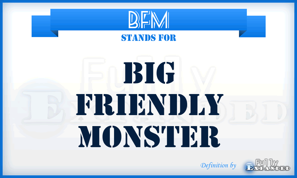 BFM - Big Friendly Monster