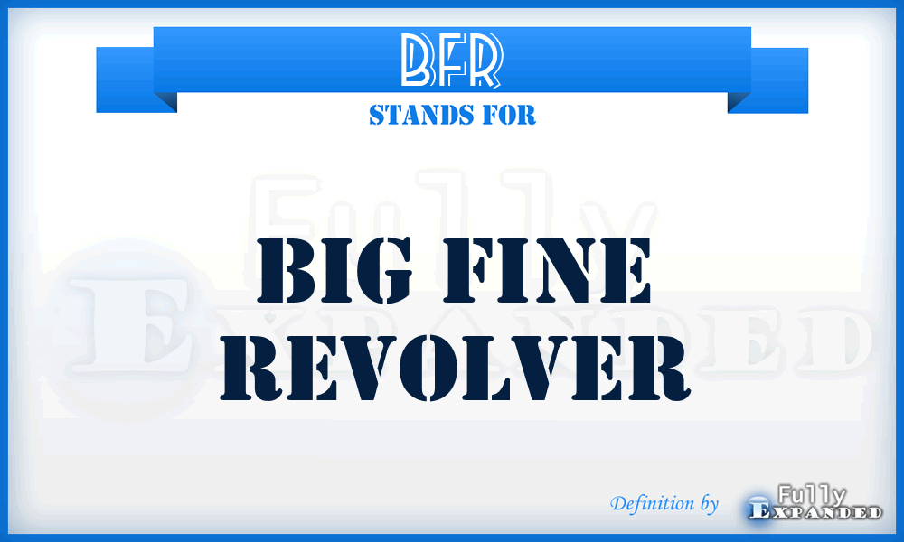 BFR - Big Fine Revolver