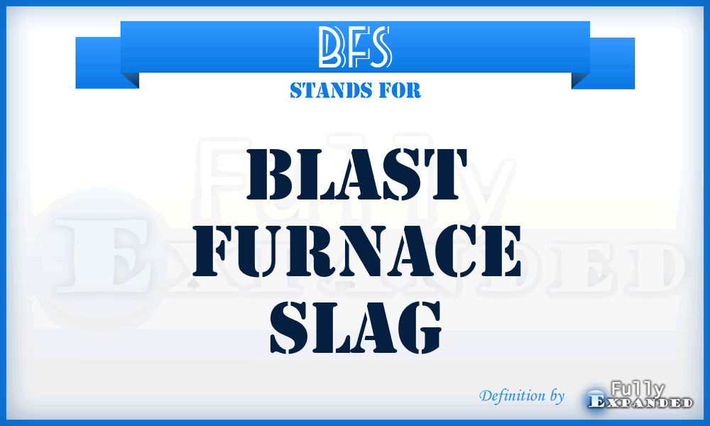 BFS - Blast Furnace Slag
