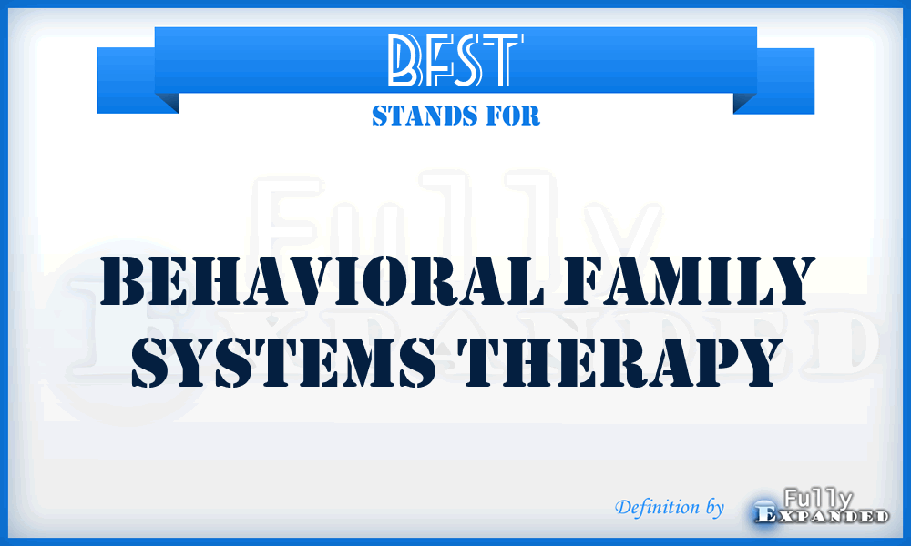 BFST - Behavioral Family Systems Therapy