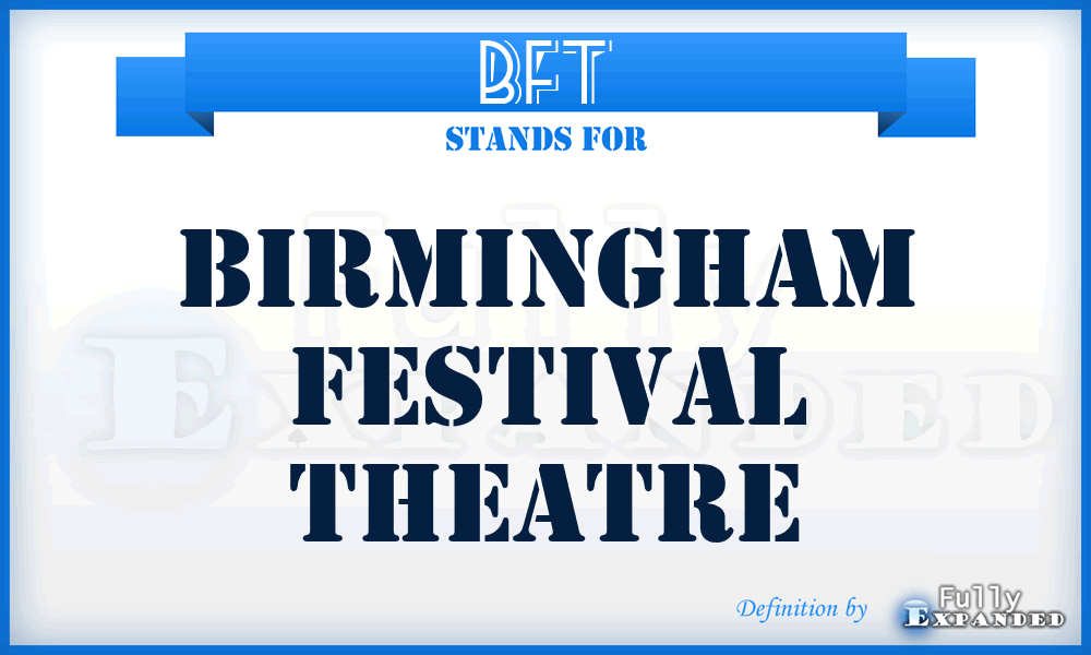 BFT - Birmingham Festival Theatre