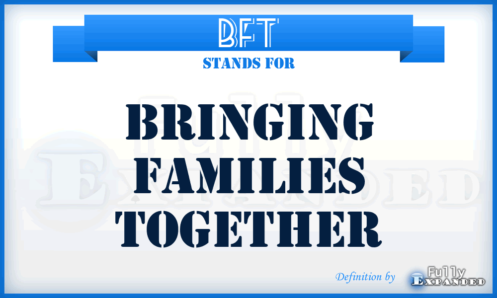BFT - Bringing Families Together