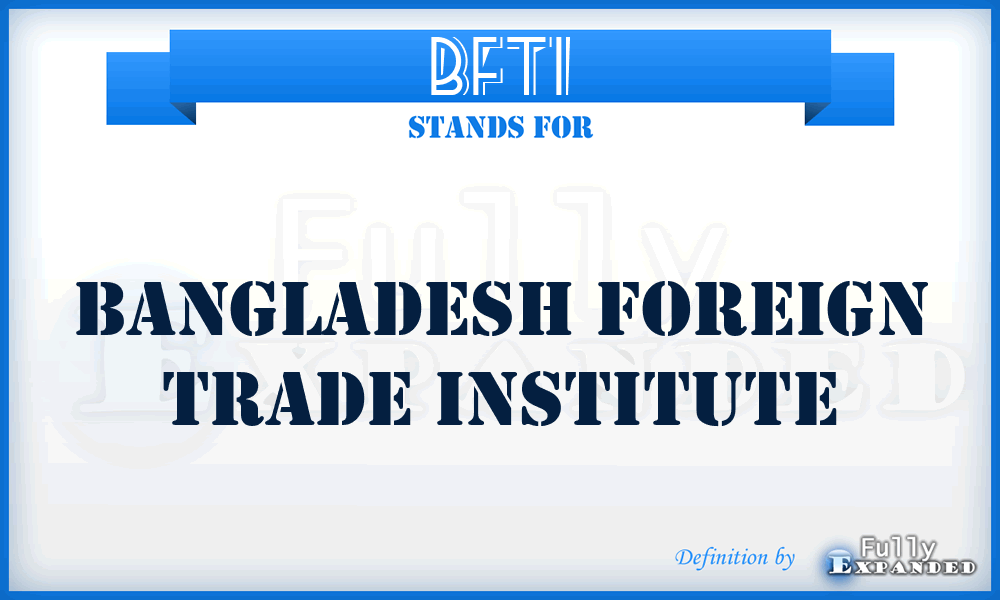 BFTI - Bangladesh Foreign Trade Institute