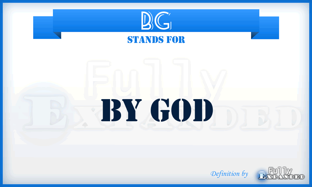 BG - By God