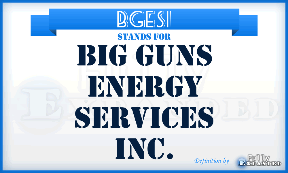 BGESI - Big Guns Energy Services Inc.