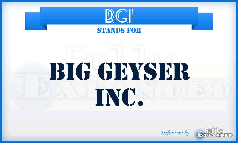 BGI - Big Geyser Inc.