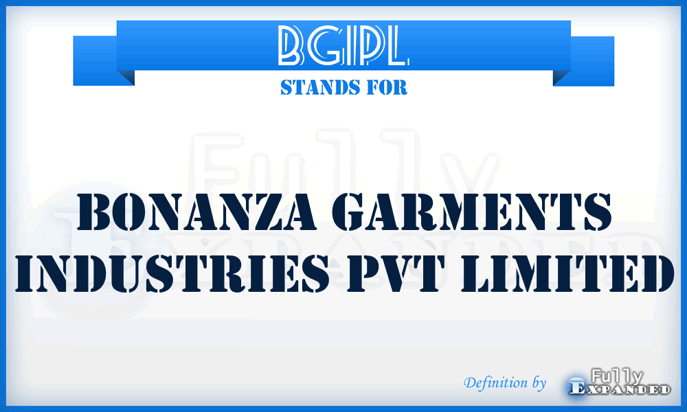 BGIPL - Bonanza Garments Industries Pvt Limited