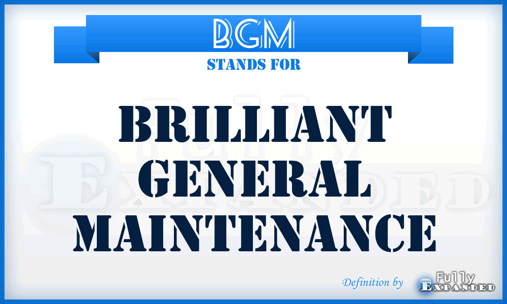 BGM - Brilliant General Maintenance