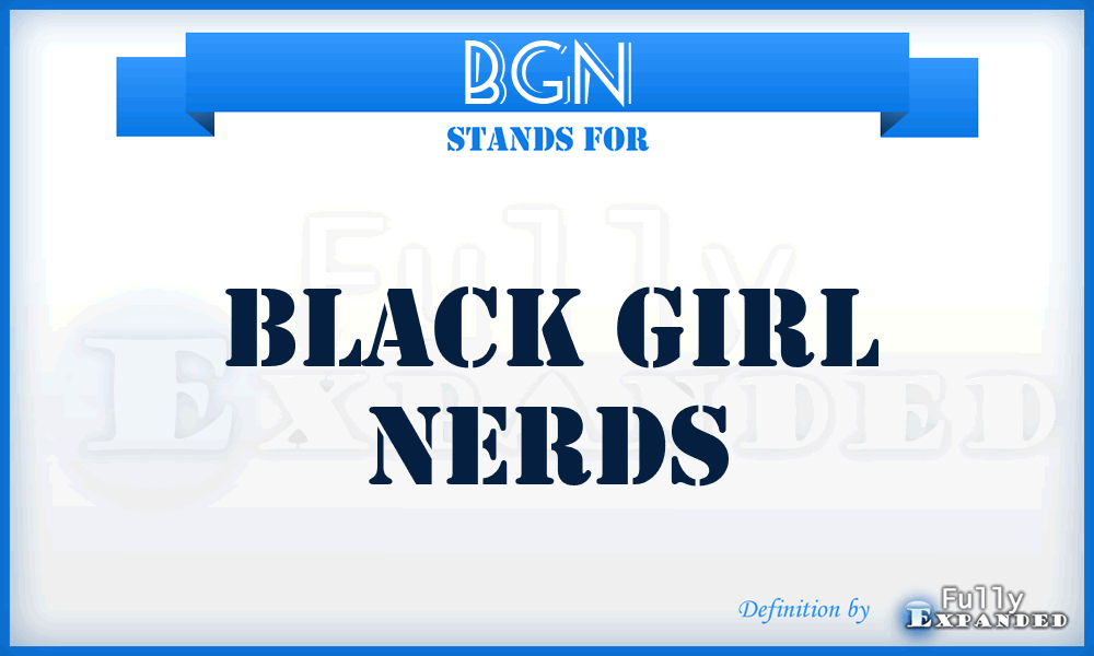 BGN - Black Girl Nerds