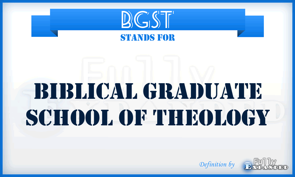 BGST - Biblical Graduate School of Theology