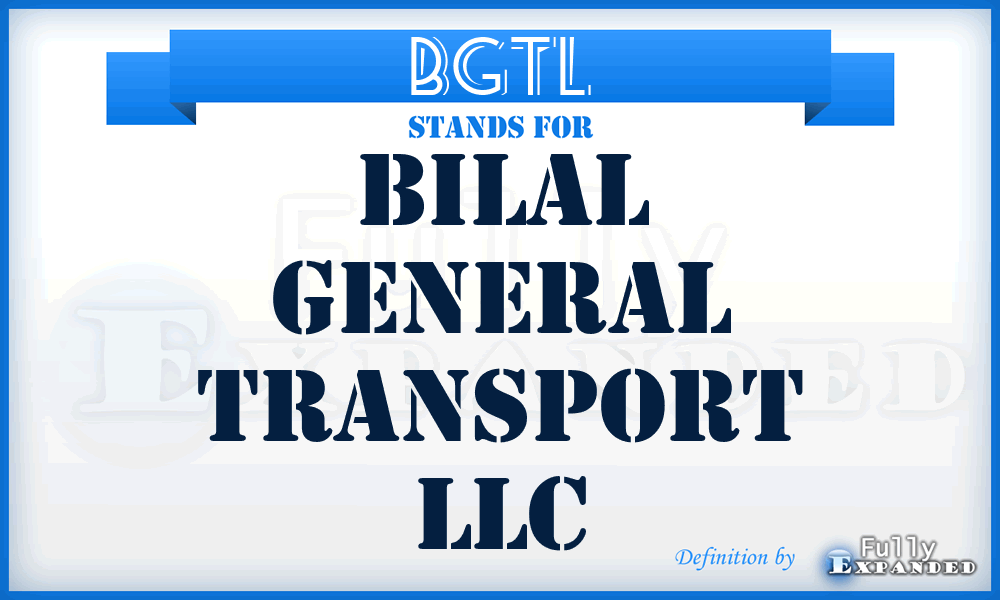 BGTL - Bilal General Transport LLC