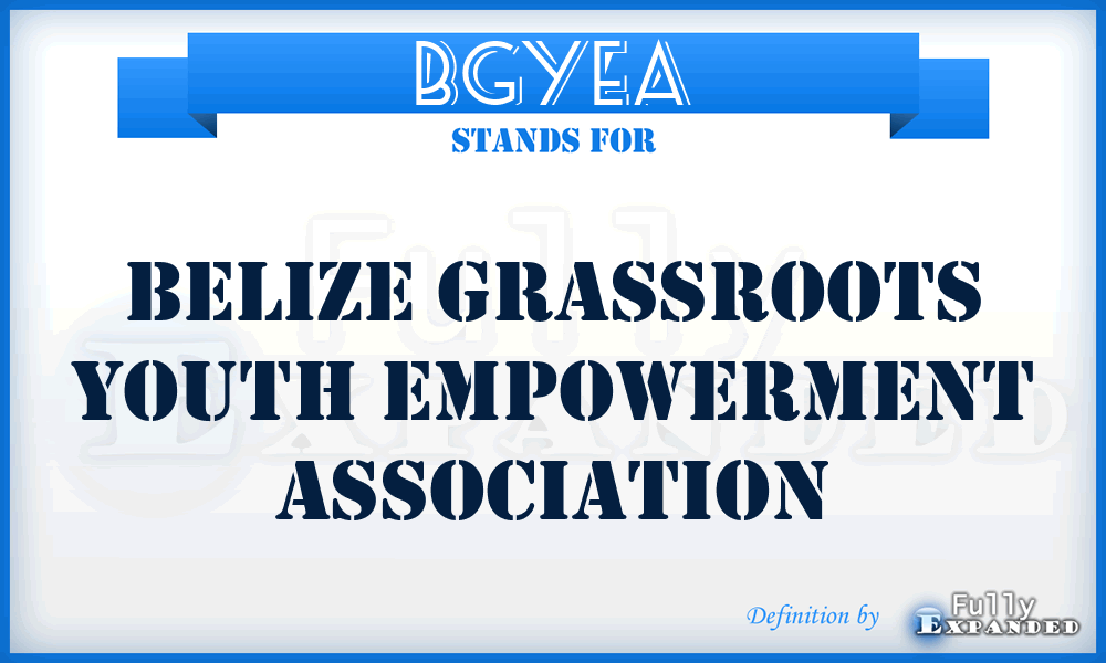 BGYEA - Belize Grassroots Youth Empowerment Association