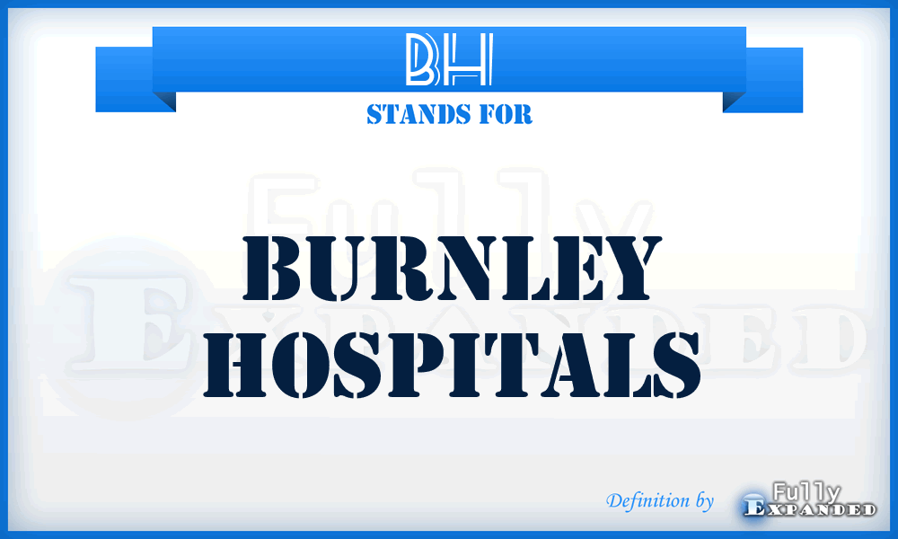 BH - Burnley Hospitals
