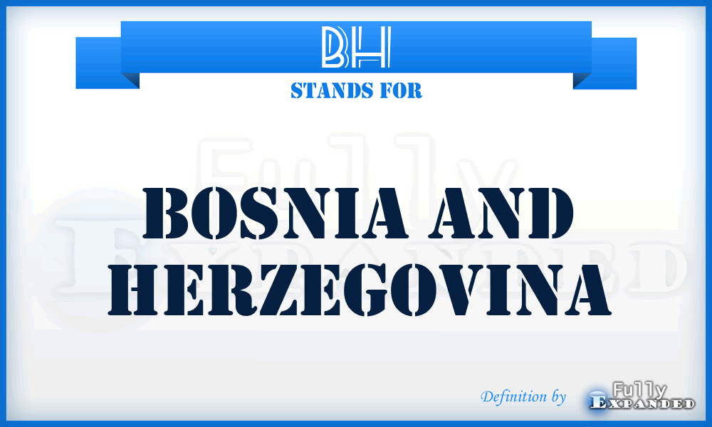 BH - Bosnia and Herzegovina