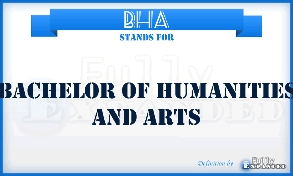 BHA - Bachelor of Humanities and Arts