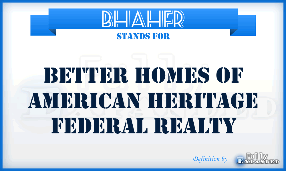 BHAHFR - Better Homes of American Heritage Federal Realty