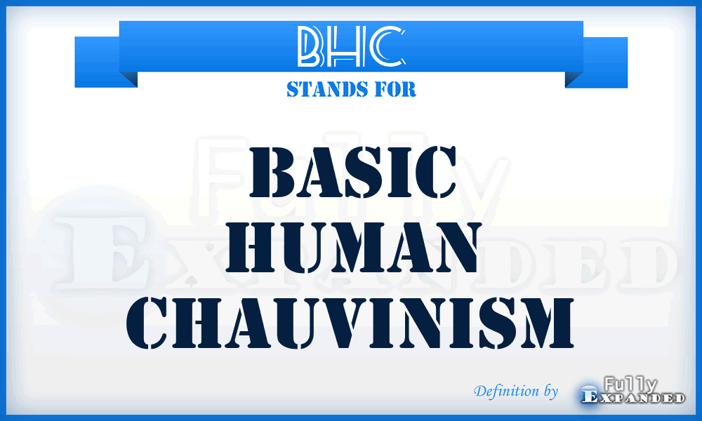 BHC - Basic Human Chauvinism