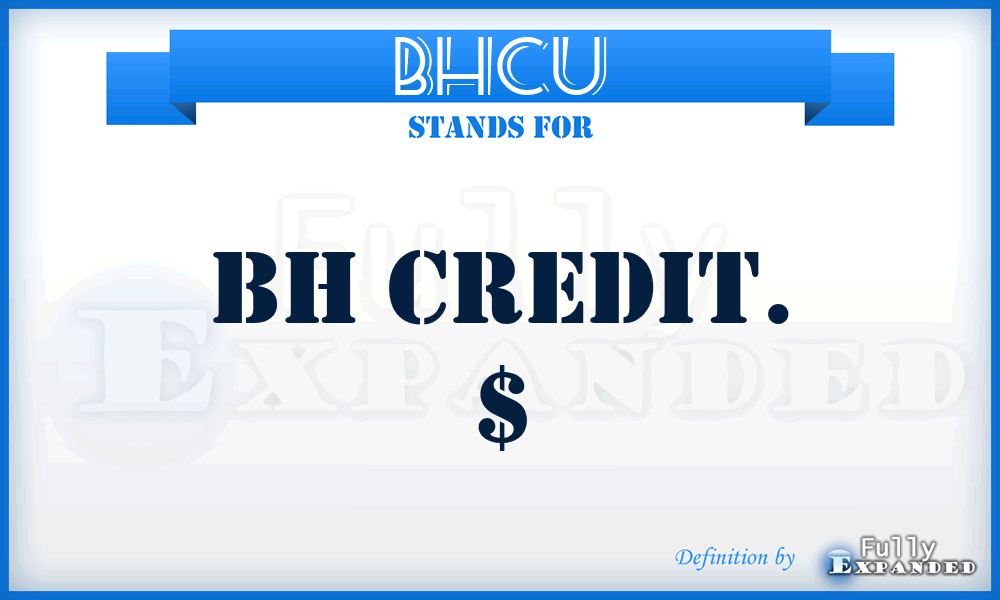 BHCU - Bh Credit. $