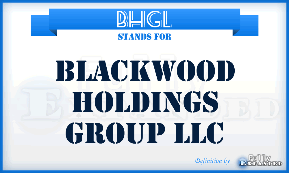 BHGL - Blackwood Holdings Group LLC