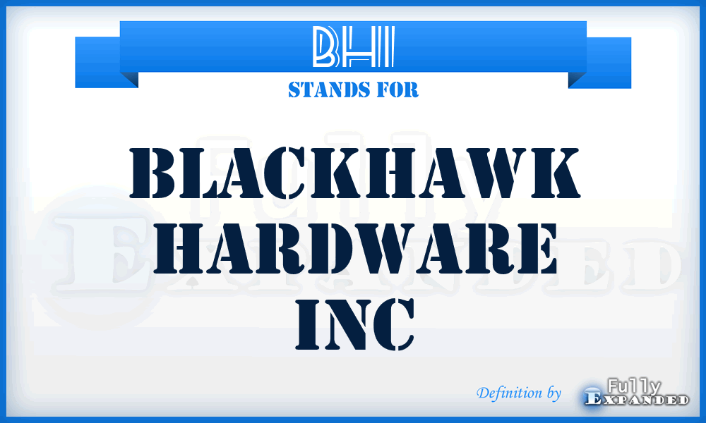 BHI - Blackhawk Hardware Inc