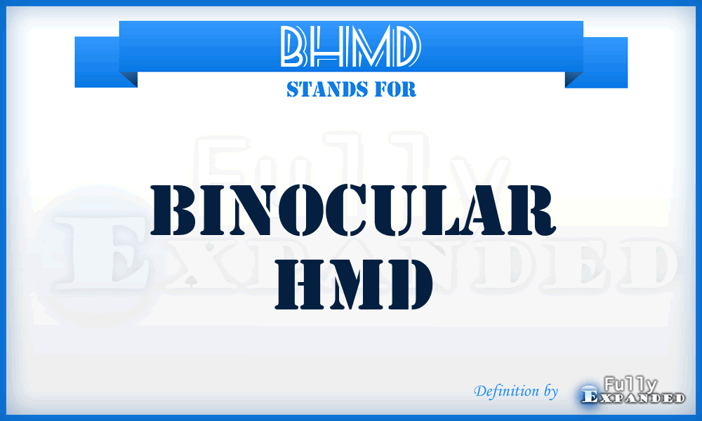 BHMD - binocular HMD