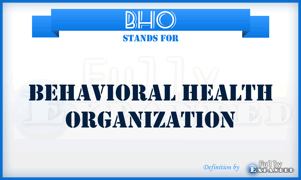 BHO - Behavioral Health Organization