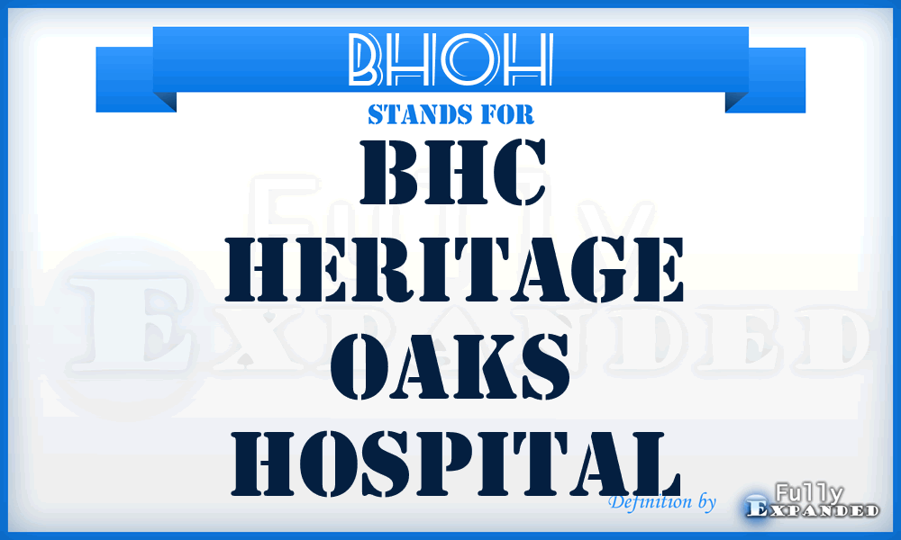 BHOH - Bhc Heritage Oaks Hospital