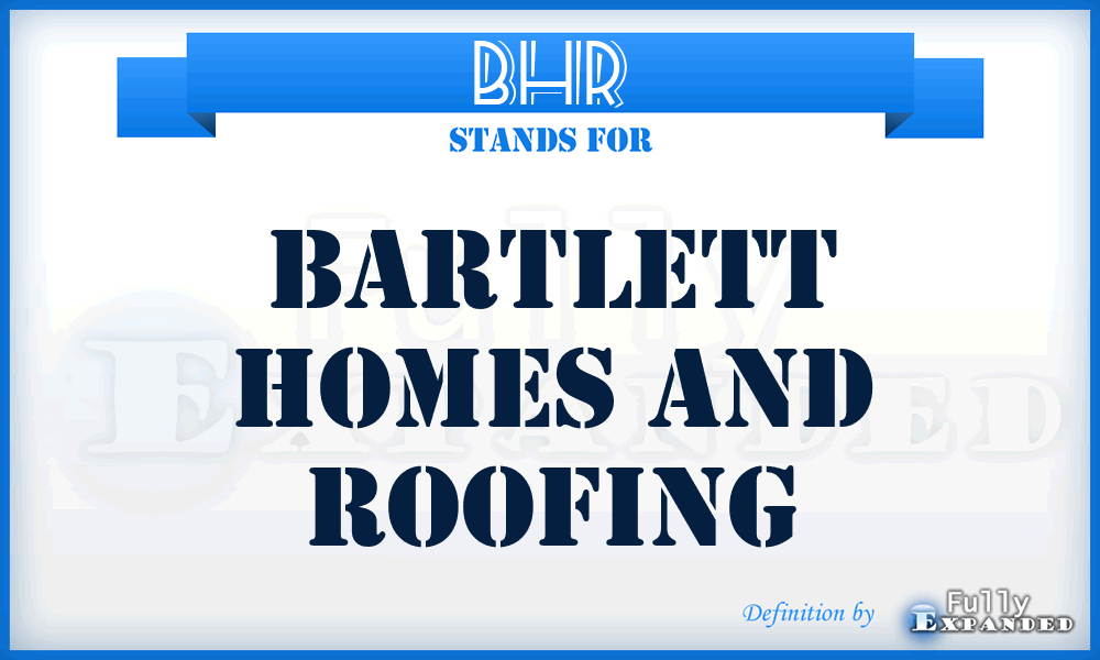 BHR - Bartlett Homes and Roofing