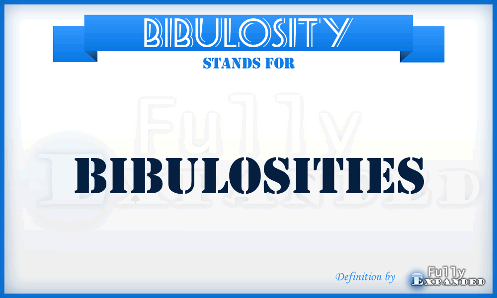 BIBULOSITY - bibulosities