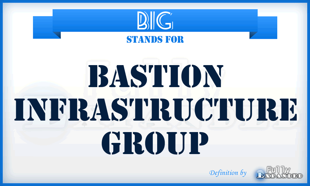 BIG - Bastion Infrastructure Group